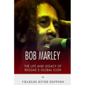 Bob Marley: The Life and Legacy of Reggae's Global Icon