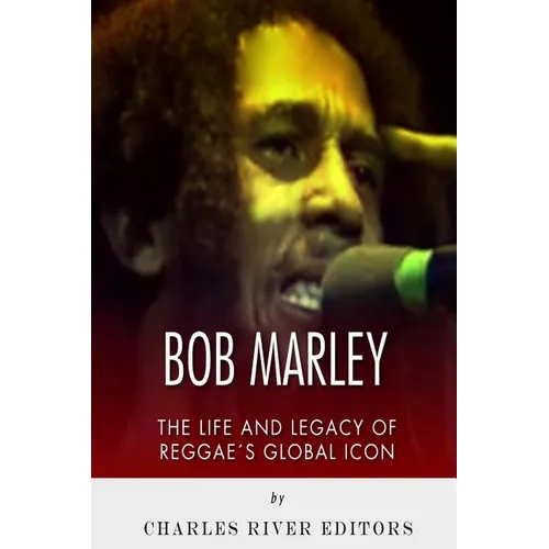Bob Marley: The Life and Legacy of Reggae's Global Icon