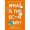 What Is the Economy?: And Why It Matters to You