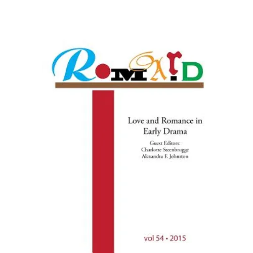 Romard: Research on Medieval and Renaissance Drama, vol 54: Love and Romance in Early Drama