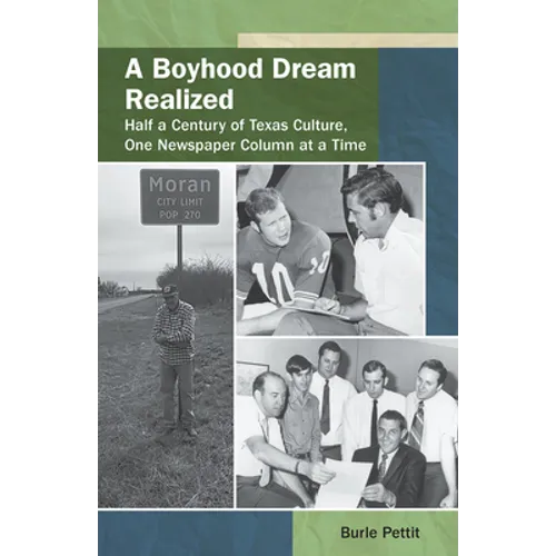 A Boyhood Dream Realized: : Half a Century of Texas Culture, One Newspaper Column at a Time