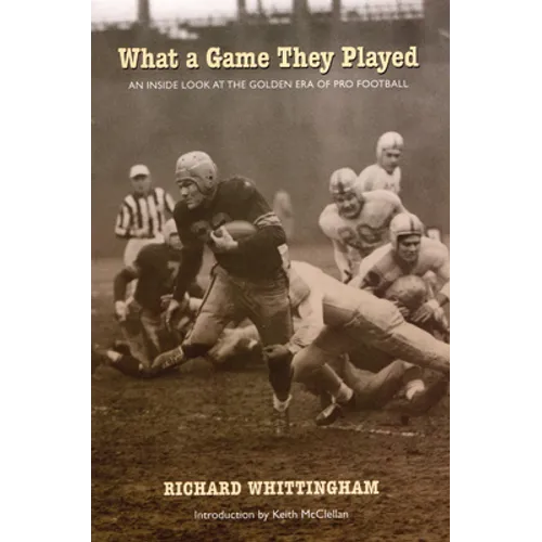 What a Game They Played: An Inside Look at the Golden Era of Pro Football