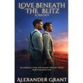 Love Beneath the Blitz: A Trilogy