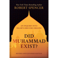 Did Muhammad Exist?: An Inquiry Into Islam's Obscure Origins--Revised and Expanded Edition