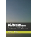Study of Neural Network Architecture and Applicability: A comprehension of ANN by Experiments