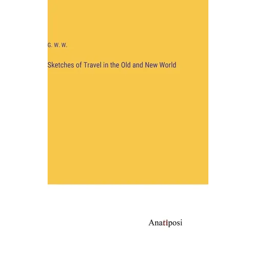 Sketches of Travel in the Old and New World