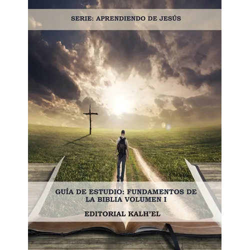 Guía de Estudio: Fundamentos de la Biblia: Las Escrituras, Cristo y su relación con las Escrituras, Los Atributos de Dios, La Creación, El Pecado y su