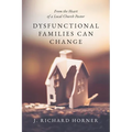Dysfunctional Families Can Change: From the Heart of a Local Church Pastor