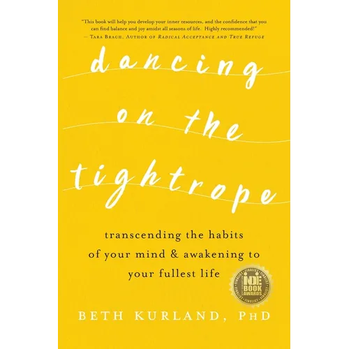 Dancing on the Tightrope: Transcending the Habits of Your Mind & Awakening to Your Fullest Life