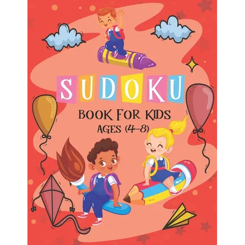 Sudoku Book for Kids Ages 4-8: The Super Sudoku Book For Smart Kids Ages 4-8, Puzzle Activity Book, More Than 196 Fun and Educational Sudoku Puzzles