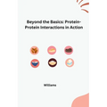 Beyond the Basics: Protein-Protein Interactions in Action