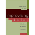Improvising Better: A Guide for the Working Improviser