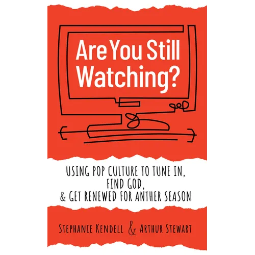 Are You Still Watching?: Using Pop Culture to Tune In, Find God & Get Renewed for Another Season