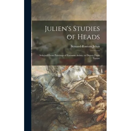 Julien's Studies of Heads: Selected From Paintings of Eminent Artists, or Drawn From Nature