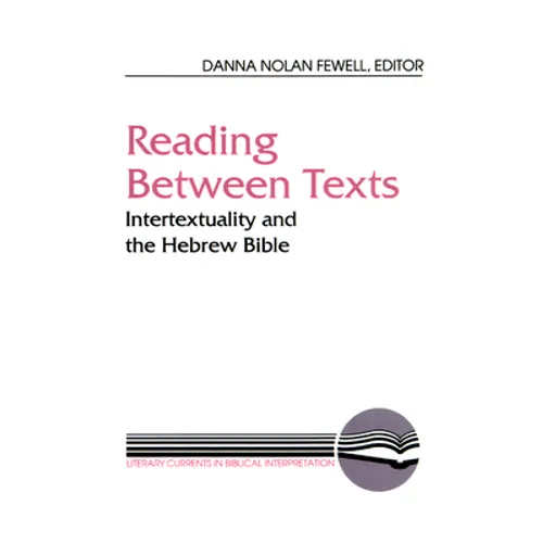 Reading Between Texts: Intertextuality and the Hebrew Bible