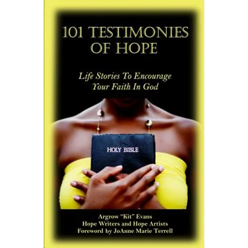 101 Testimonies of Hope: Life Stories To Encourage Your Faith In God