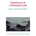 Experiences in a Promised Land: Essays in Pacific Northwest History