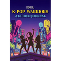 Idol K-Pop Warriors: A Guided Journal - For Demon Hunters and K-Pop fans. Colorful Vivid Anime Style; demon hunters gift
