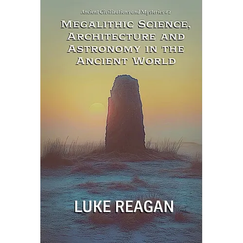 Megalithic Science, Architecture and Astronomy in the Ancient World