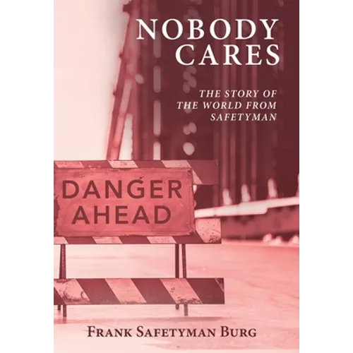 Nobody Cares: The Story of the World from Safetyman