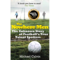 The Nowhere Men: The Unknown Story of Football's True Talent Spotters