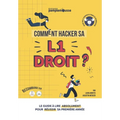 Comment Hacker sa L1 Droit ?: Le Guide à lire ABSOLUMENT pour réussir votre première année !