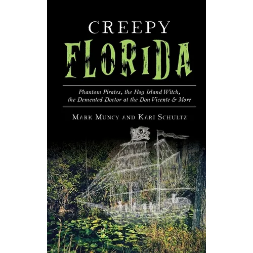 Creepy Florida: Phantom Pirates, the Hog Island Witch, the DeMented Doctor at the Don Vicente and More