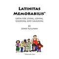 Latinitas Memorabilis: Latin for Living, Loving, Learning and Laughing