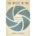 The Mystic in You: Discovering a God-Filled World