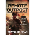 Remote Outpost: Fighting with the US Army in Afghanistan
