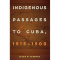 Indigenous Passages to Cuba, 1515-1900