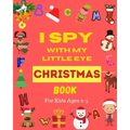 I Spy With My Little Eye Christmas Book For Kids Ages 2-5: Can You Find Santa, Snowman and Reindeer? A Fun Interactive Xmas Guessing Game For Toddler