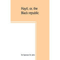 Hayti, or, the Black republic