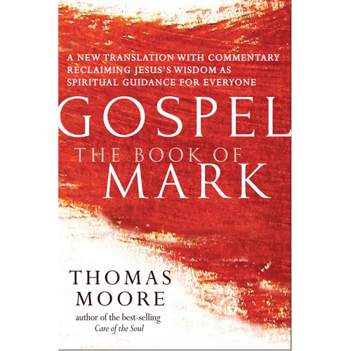 Gospel--The Book of Mark: A New Translation with Commentary--Jesus Spirituality for Everyone