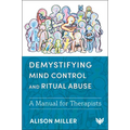 Demystifying Mind Control and Ritual Abuse: A Manual for Therapists