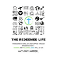 The Redeemed Life: Transcendent hope, joy, and purpose through integrated faith - Knowing and Following Jesus in All of Life