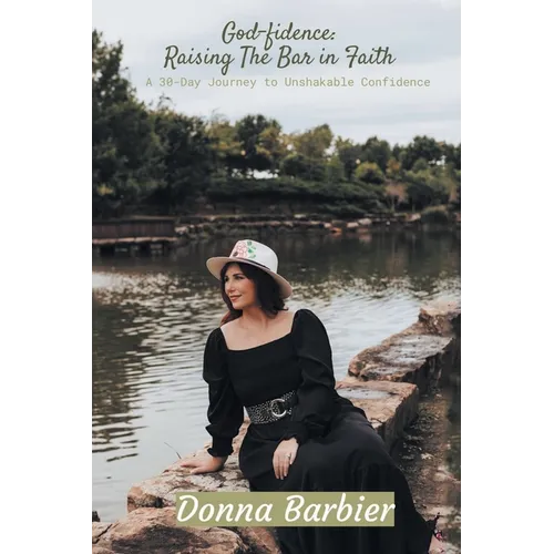 God-fidence: Raising the Bar in Faith: A 30-Day Journey to Unshakable Confidence
