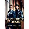 Dominion of Desire: Gay Alpha Males