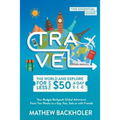 Travel the World and Explore for Less than $50 a Day, the Essential Guide: Your Budget Backpack Global Adventure, from Two Weeks to a Gap Year, Solo o