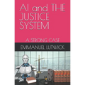 AI and THE JUSTICE SYSTEM: A Strong Case