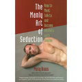 The Manly Art of Seduction: How to Meet, Talk To, and Become Intimate with Anyone