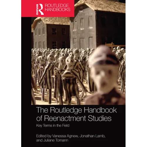 The Routledge Handbook of Reenactment Studies: Key Terms in the Field