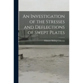 An Investigation of the Stresses and Deflections of Swept Plates