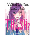 What Do You Call This Trash?