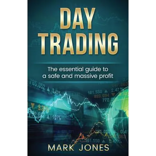 Day trading: The Essential Guide to a Safe and Massive Profit