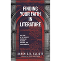 Finding Your Faith in Literature: Why Some of the Greatest Stories are Relevant, Personal, and Transformative