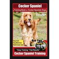 Cocker Spaniel Training Book for Cocker Spaniels Dogs By BoneUP DOG Training, Dog Care, Dog Behavior, Hand Cues Too! Are You Ready to Bone Up? Easy Tr