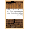 Catalogue de Livres Du Fonds de Charles Antoine Jombert Père, Libraire Du Roi, Rue Dauphine, À Paris
