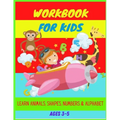 Workbook: Ages 3-5: Learn Animals, Shapes, Numbers, Alphabet, Tracing & Improve Hand Writing