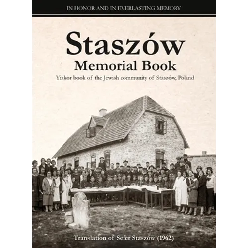Staszów Memorial Book: Translation of Sefer Staszów (The Staszów Book)
